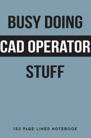 Cover of Busy Doing CAD Operator Stuff