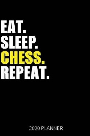 Cover of Eat Sleep Chess Repeat 2020 Planner