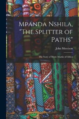 Cover of Mpanda Nshila, The Splitter of Paths