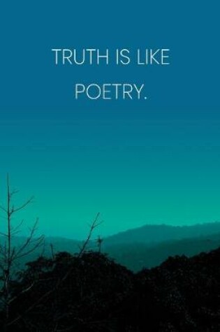Cover of Inspirational Quote Notebook - 'Truth Is Like Poetry.' - Inspirational Journal to Write in - Inspirational Quote Diary