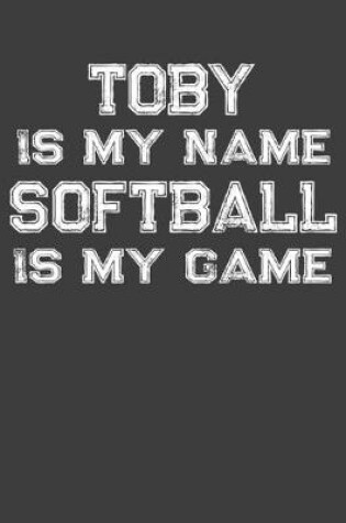 Cover of Toby Is My Name Softball Is My Game