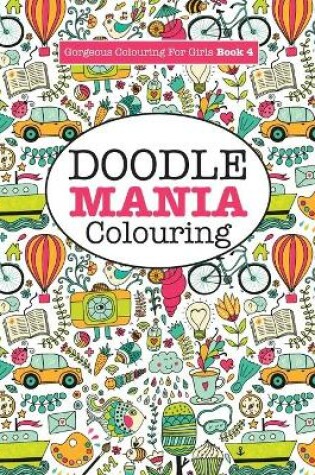 Cover of Gorgeous Colouring for Girls - Doodle Mania!