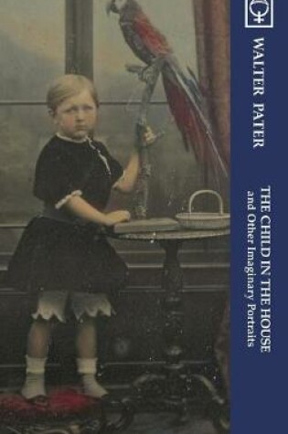 Cover of The Child in the House and Other Imaginary Portraits (Noumena Classics)