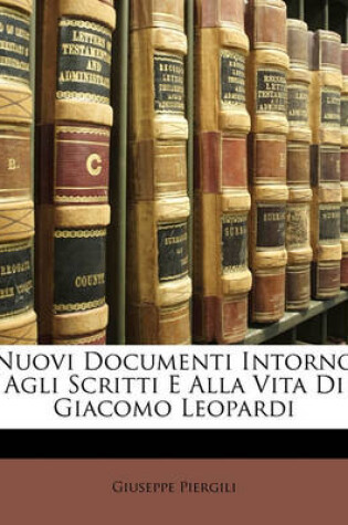 Cover of Nuovi Documenti Intorno Agli Scritti E Alla Vita Di Giacomo Leopardi