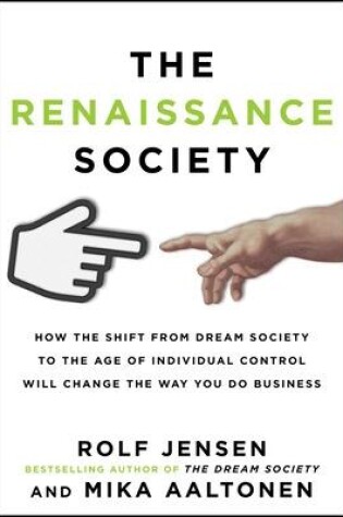 Cover of The Renaissance Society: How the Shift from Dream Society to the Age of Individual Control will Change the Way You Do Business