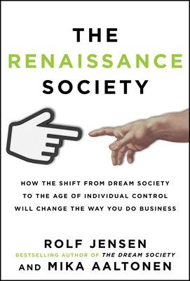 Book cover for The Renaissance Society: How the Shift from Dream Society to the Age of Individual Control will Change the Way You Do Business