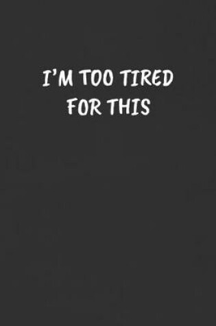 Cover of I'm Too Tired for This