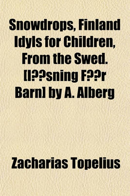 Book cover for Snowdrops, Finland Idyls for Children, from the Swed. [Lasning for Barn] by A. Alberg