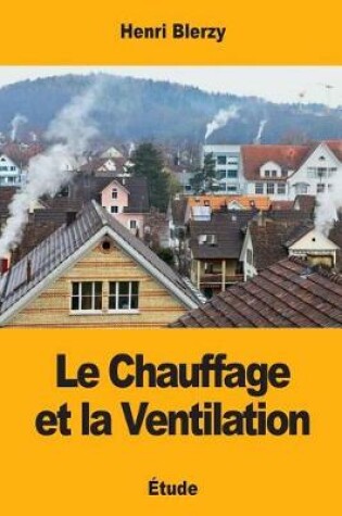 Cover of Le Chauffage et la Ventilation