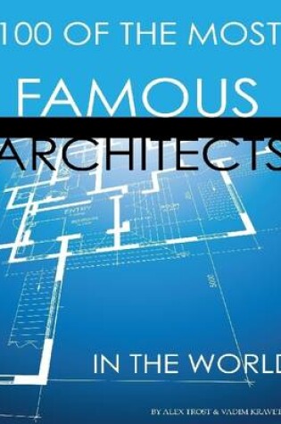 Cover of 100 of the Most Famous Architects in the World