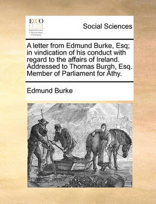 Book cover for A Letter from Edmund Burke, Esq; In Vindication of His Conduct with Regard to the Affairs of Ireland. Addressed to Thomas Burgh, Esq. Member of Parliament for Athy.