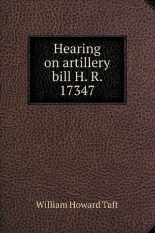 Cover of Hearing on artillery bill H. R. 17347