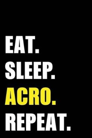 Cover of Eat Sleep Acro Repeat