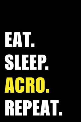 Book cover for Eat Sleep Acro Repeat