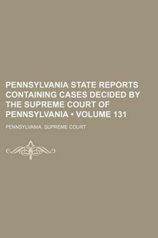 Cover of Pennsylvania State Reports Containing Cases Decided by the Supreme Court of Pennsylvania (Volume 131)