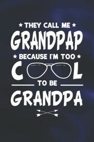 Cover of They Call Me Grandpap Because I'm Too Cool To Be Grandpa