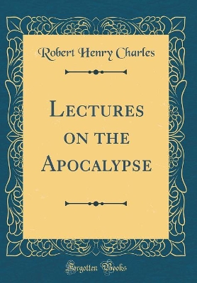 Book cover for Lectures on the Apocalypse (Classic Reprint)