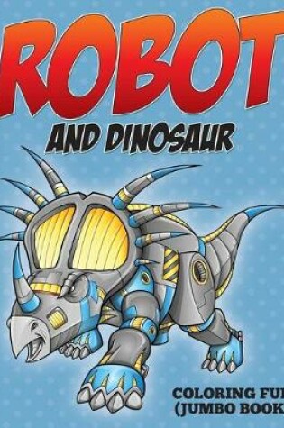 Cover of Robot and Dinosaur Coloring Fun (Jumbo Book)