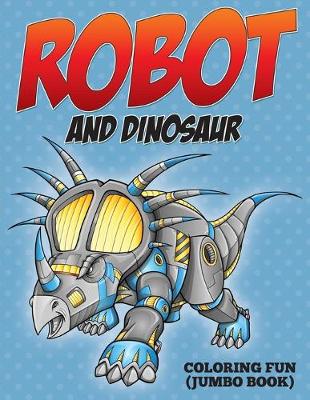 Book cover for Robot and Dinosaur Coloring Fun (Jumbo Book)