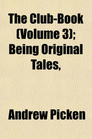 Cover of The Club-Book (Volume 3); Being Original Tales,