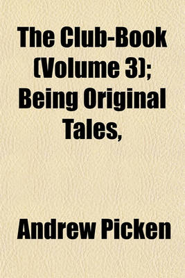 Book cover for The Club-Book (Volume 3); Being Original Tales,