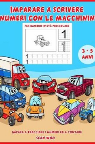 Cover of Imparare a scrivere i numeri con le macchinine per bambini in età prescolare 3 - 5 anni