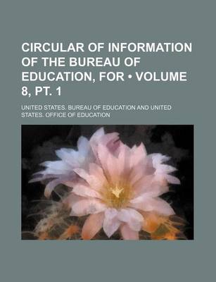 Book cover for Circular of Information of the Bureau of Education, for (Volume 8, PT. 1)