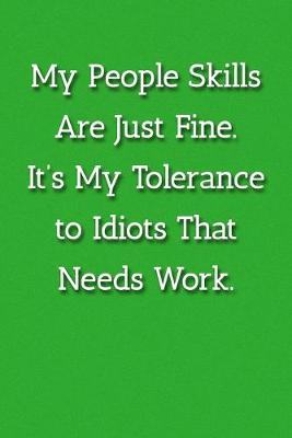 Book cover for My People Skills Are Just Fine. It's My Tolereance to Idiots That Needs Work. Notebook