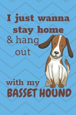 Book cover for I Just Wanna Stay Home And Hang Out With My Basset Hound