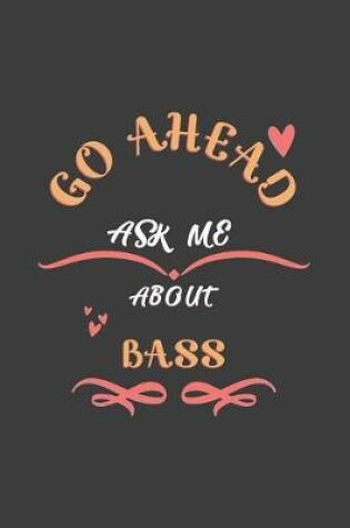 Cover of Go Ahead Ask Me About Bass