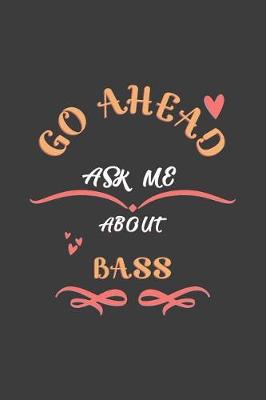 Book cover for Go Ahead Ask Me About Bass