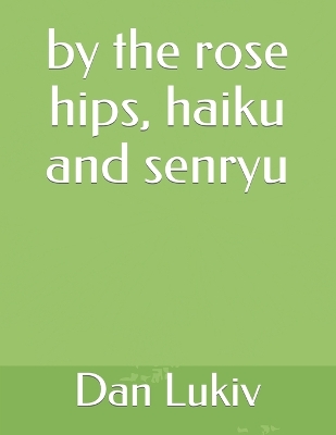 Book cover for by the rose hips, haiku and senryu