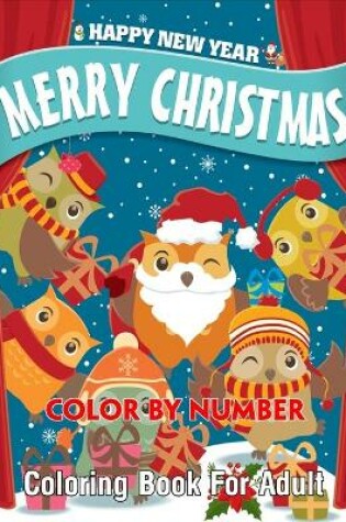 Cover of Happy New Year Merry Christmas Color By Number Coloring Book For Adult