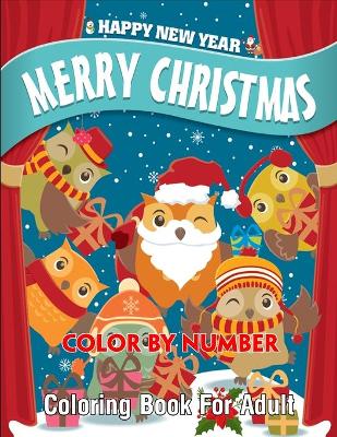 Book cover for Happy New Year Merry Christmas Color By Number Coloring Book For Adult