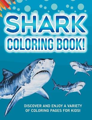 Book cover for Shark Coloring Book! Discover And Enjoy A Variety Of Coloring Pages For Kids!