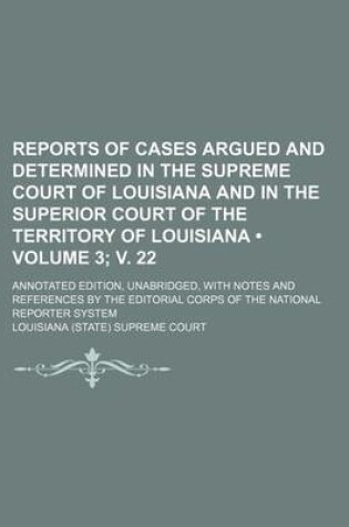 Cover of Reports of Cases Argued and Determined in the Supreme Court of Louisiana and in the Superior Court of the Territory of Louisiana (Volume 3; V. 22); An