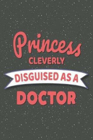 Cover of Princess Cleverly Disguised As A Doctor