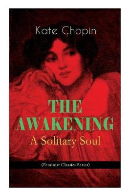 Book cover for THE AWAKENING - A Solitary Soul (Feminist Classics Series)