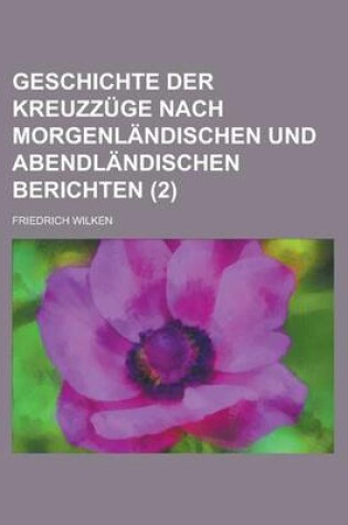 Cover of Geschichte Der Kreuzzuge Nach Morgenlandischen Und Abendlandischen Berichten (2)