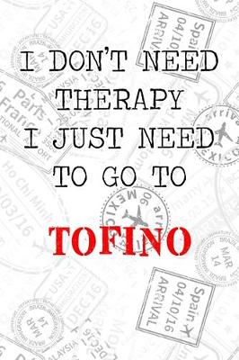 Book cover for I Don't Need Therapy I Just Need To Go To Tofino