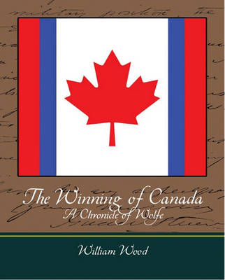 Book cover for The Winning of Canada a Chronicle of Wolfe