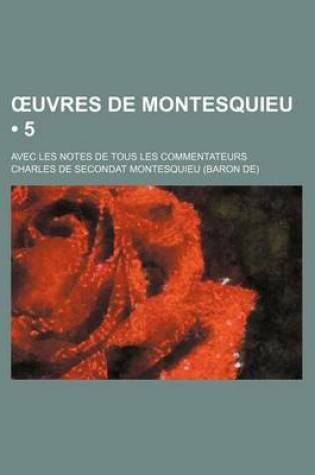 Cover of Uvres de Montesquieu; Avec Les Notes de Tous Les Commentateurs (5 )