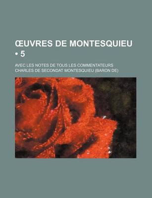 Book cover for Uvres de Montesquieu; Avec Les Notes de Tous Les Commentateurs (5 )