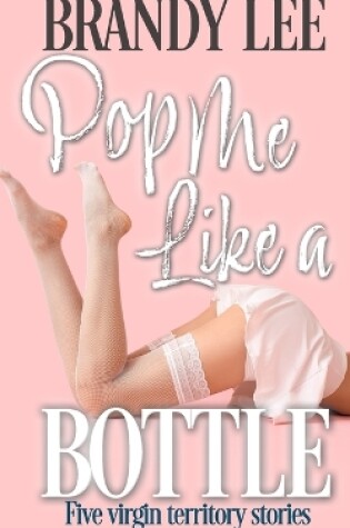 Cover of Pop Me Like a Bottle