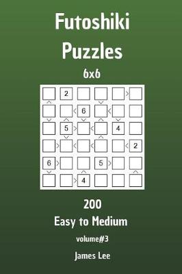 Book cover for Futoshiki Puzzles - 200 Easy to Medium 6x6 vol. 3