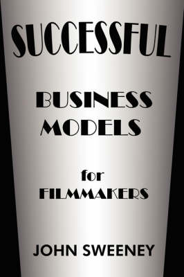 Book cover for Successful Business Models For Filmmakers