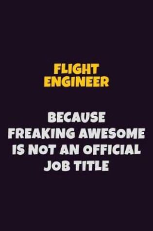 Cover of Flight Engineer, Because Freaking Awesome Is Not An Official Job Title