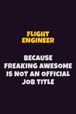 Book cover for Flight Engineer, Because Freaking Awesome Is Not An Official Job Title