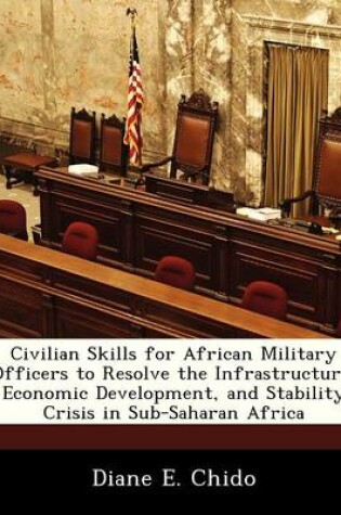 Cover of Civilian Skills for African Military Officers to Resolve the Infrastructure, Economic Development, and Stability Crisis in Sub-Saharan Africa