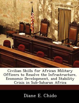 Book cover for Civilian Skills for African Military Officers to Resolve the Infrastructure, Economic Development, and Stability Crisis in Sub-Saharan Africa